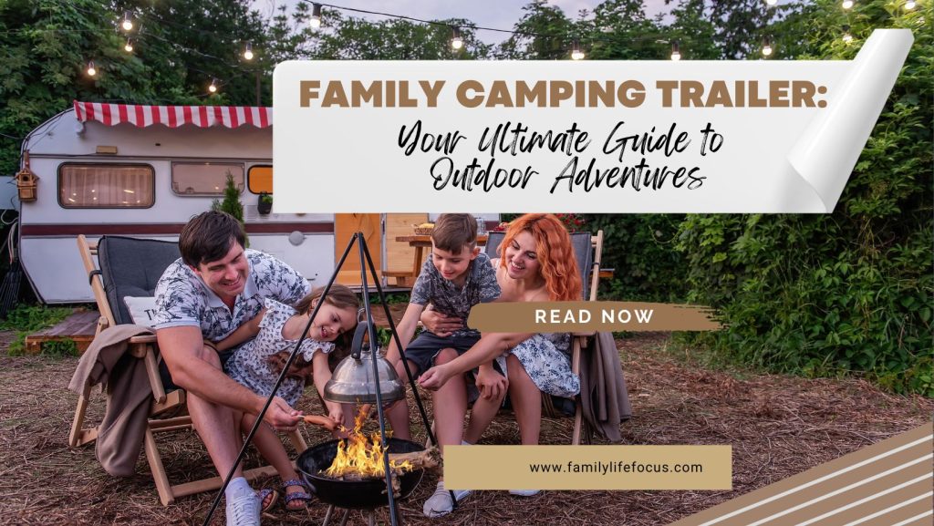 Family Camping Trailer Your Ultimate Guide to Outdoor Adventures