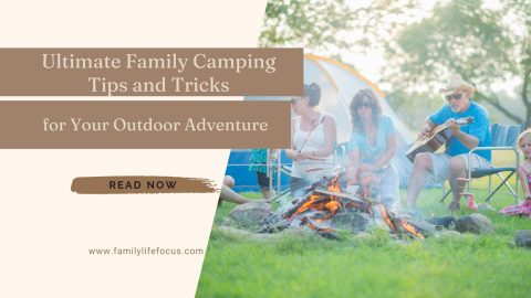 Ultimate Family Camping Tips and Tricks for Your Outdoor Adventure
